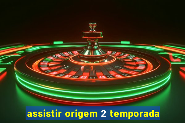 assistir origem 2 temporada